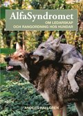 Alfasyndromet : om ledarskap och rangordning hos hundar