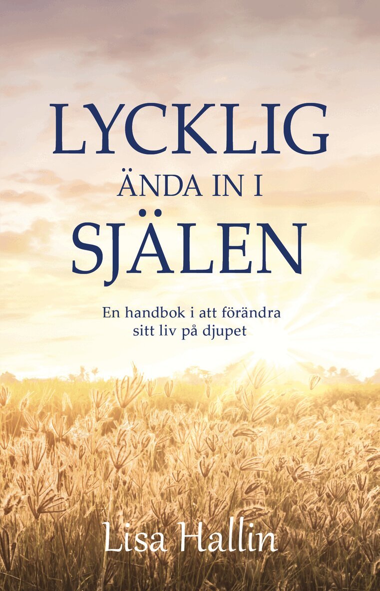 Lisa Hallin - Lycklig ända in i själen : en handbok i att förändra sitt liv på djupet, Storpocket