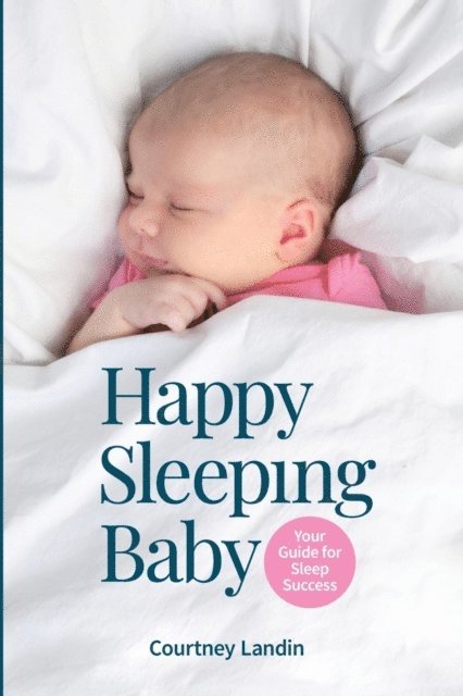 Courtney Landin - Happy Sleeping Baby - Your Guide for Sleep Success, E-bok