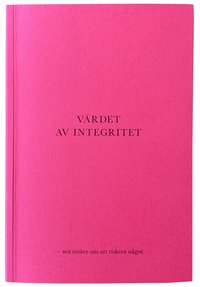 V�rdet av integritet - sex ess�er om att riskera n�got