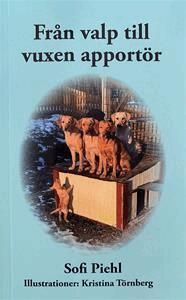 Sofi Piehl - Från valp till vuxen apportör, Häftad