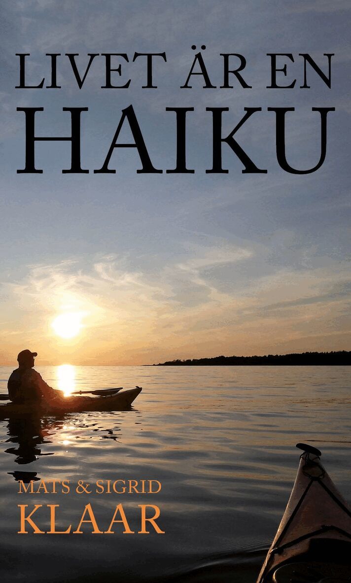 Mats Klaar, Sigrid Klaar - Livet är en haiku, Kartonnage. Tillgänglighet: Lägg i varukorg