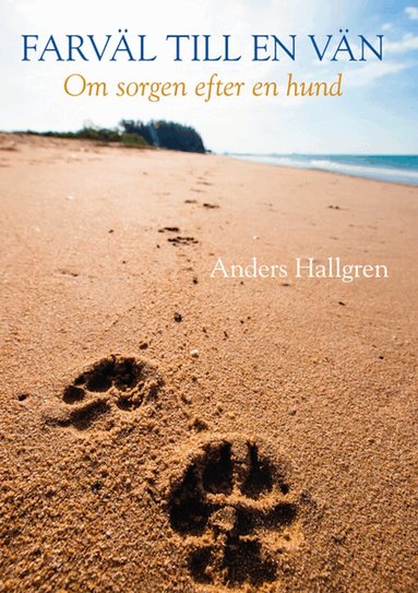 Anders Hallgren - Farväl till en vän - Om sorgen efter en hund, Inbunden
