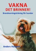 Vakna det brinner! : brandvarningstrning fr hundar