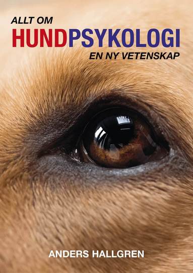 Anders Hallgren - Allt om hundpsykologi : en ny vetenskap, Inbunden