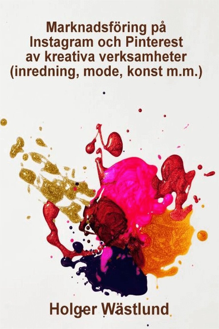 Holger Wästlund - Marknadsföring på Instagram och Pinterest av kreativa verksamheter (inredning, mode, konst m.m.), E-bok
