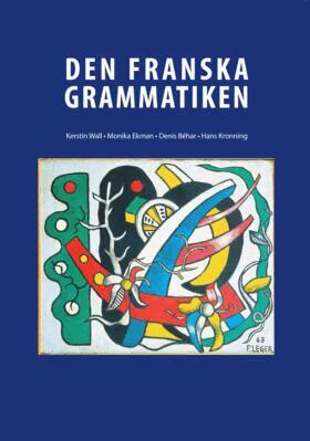 Kerstin Wall, Denis Behár, Monika Ekman, Hans Kronning - Den Franska Grammatiken, Inbunden