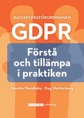 Monika Wendleby, Dag Wetterberg - Dataskyddsförordningen GDPR : förstå och tillämpa i praktiken, Häftad