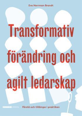 Eva Norrman Brandt - Transformativ förändring och agilt ledarskap, Häftad