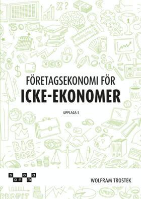 Wolfram Trostek - Företagsekonomi för icke-ekonomer Faktabok, Häftad