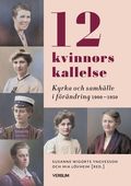 12 kvinnors kallelse : Kyrka och samhlle i frndring 1910-1950