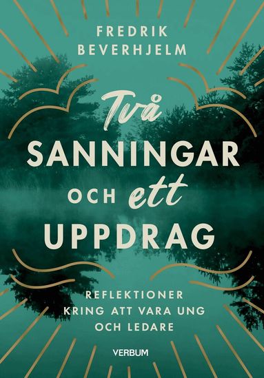 Fredrik Beverhjelm - Två sanningar och ett uppdrag : reflektioner kring av vara ung och ledare, Häftad