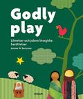 Godly play. Liknelser och julens liturgiska ber�ttelse