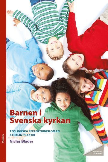 Niclas Blåder - Barnen i Svenska kyrkan : teologiska reflektioner om en kyrklig praktik, Häftad
