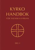 Kyrkohandbok för Svenska kyrkan : antagen för Svenska kyrkan av 2017 års kyrkomöte. Del 1