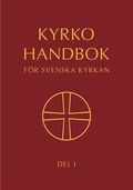 Kyrkohandbok fr Svenska kyrkan : antagen fr Svenska kyrkan av 2017 rs kyrkomte. Del 1