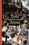 Tolv mten med Jesus : antologi infr prst- och diakonmte i Vxsj stift 2018
