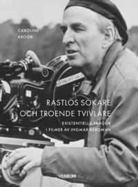 e-Bok Rastlös sökare och troende tvivlare  Existentiella frågor i filmer av Ingmar Bergman