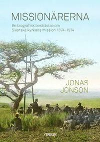 Missionrerna : en biografisk berttelse om Svenska Kyrkans Mission 1874-1974