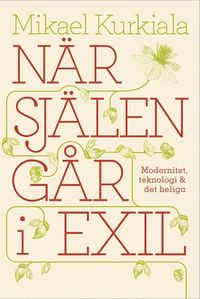 Nr sjlen gr i exil : modernitet, teknologi och det heliga