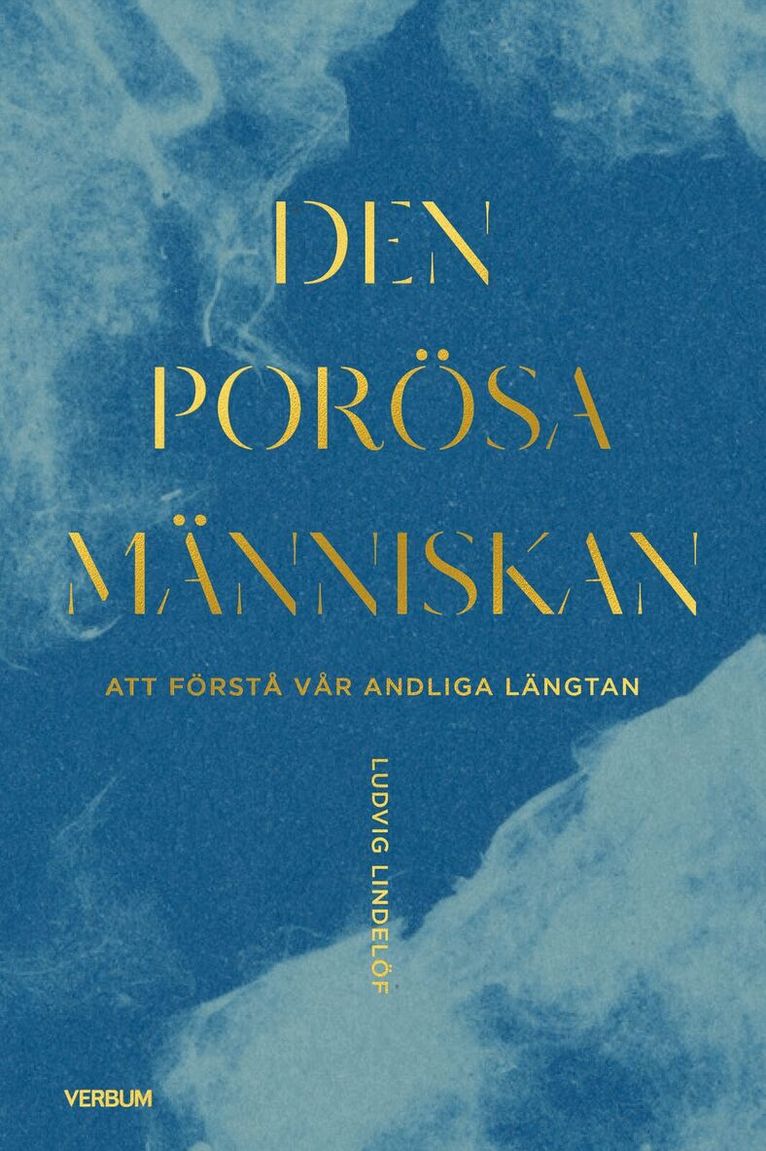 Ludvig Lindelöf - Den porösa människan : att förstå vår andliga längtan, Kartonnage