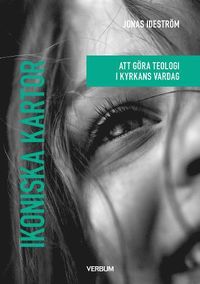 Ikoniska kartor : att gra teologi i kyrkans vardag