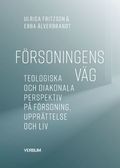 Frsoningens vg : teologiska och diakonala perspektiv p frsoning, upprttelse och liv