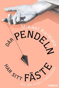 D�r pendeln har sitt f�ste : om det eviga i m�nniskan