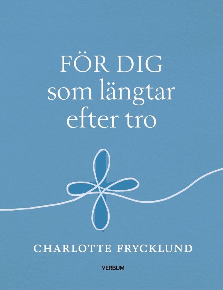Charlotte Frycklund - För dig som längtar efter tro, Inbunden