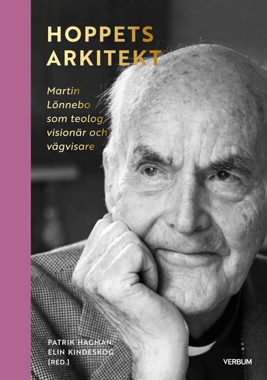 Antologi - Hoppets arkitekt : Martin Lönnebo som teolog, visionär och vägvisare, Inbunden