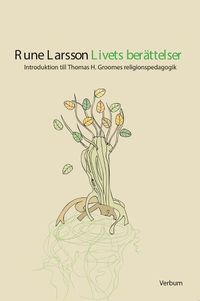Livets ber�ttelser : introduktion till Thomas H. Groomes religionspedagogik