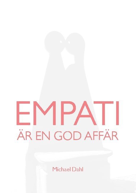 Michael Dahl - Empati är en god affär : att bygga hållbart värde för alla parter, Häftad