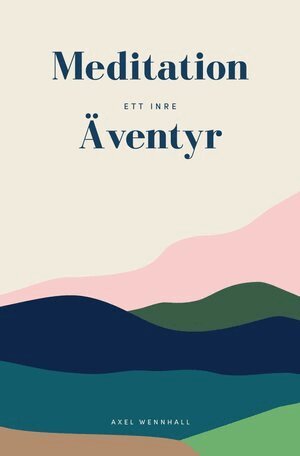 Axel Wennhall - Meditation : ett inre äventyr, Inbunden