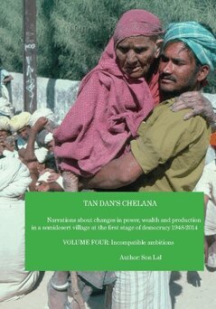Son Lal - Tan Dan's chelana 1948-2014 : narrations about changes in power, wealth and production in a semidesert village at the first stage of democracy. Volume four, Incompatible ambitions in 1978 election, Häftad