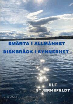 Ulf Stjernefeldt - Smärta i allmänhet : diskbråck i synnerhet - låt inte smärtan styra ditt liv, E-bok
