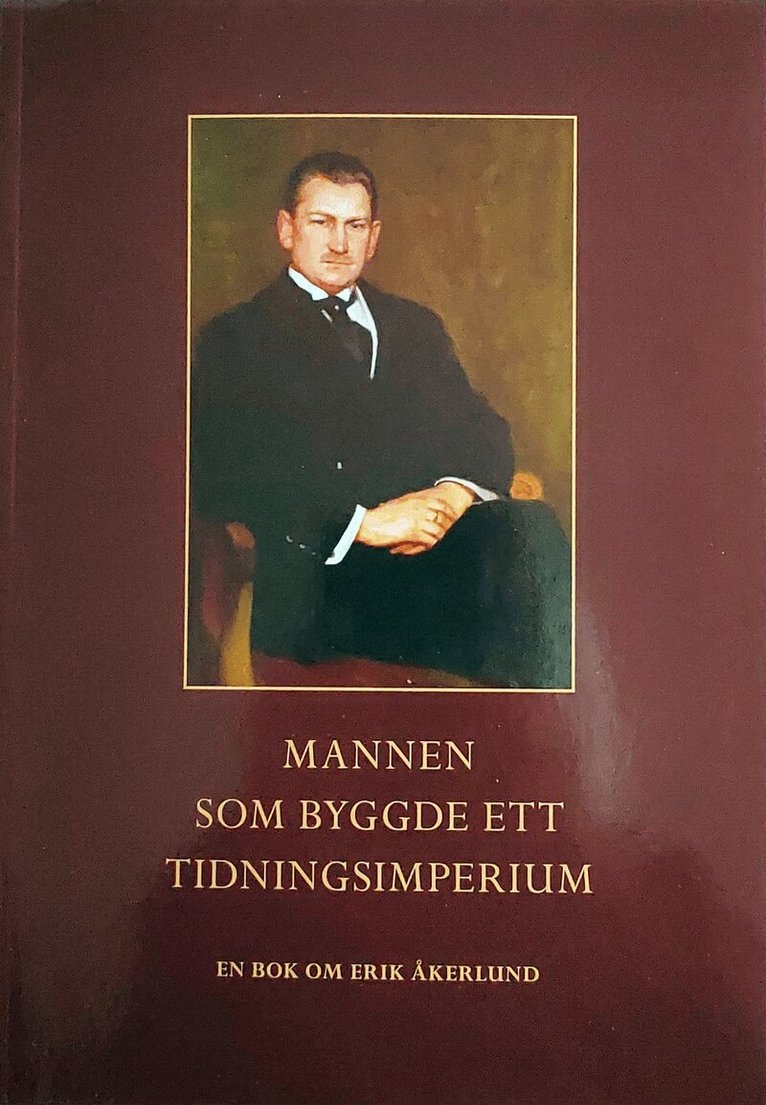 Kjell Åkerlund - Mannen som byggde ett tidningsimperium : en bok om Erik Åkerlund, Häftad