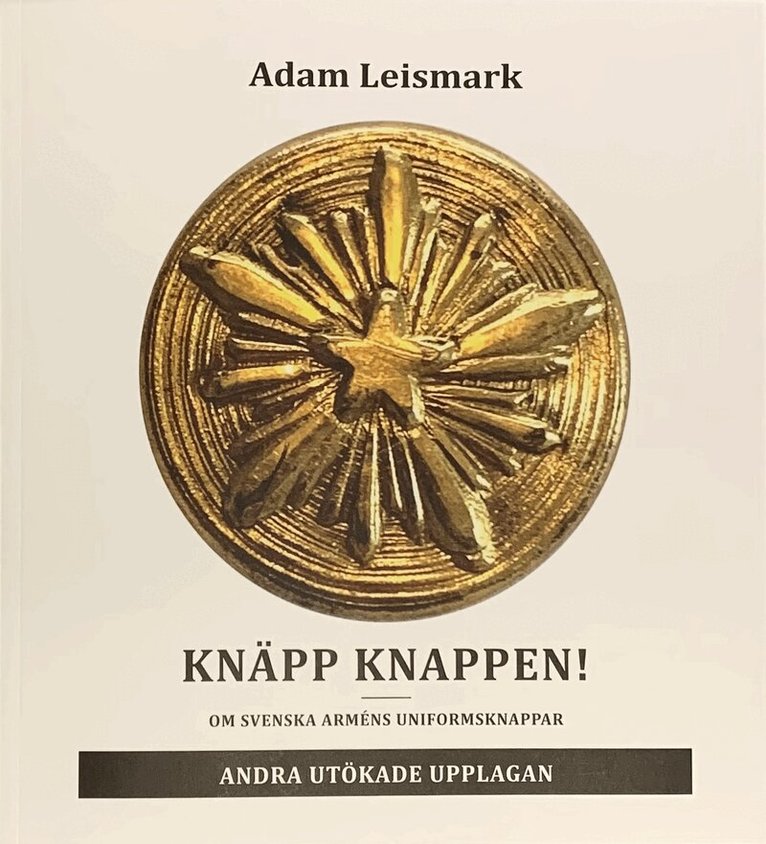 Adam Leismark - Knäpp knappen! : om svenska arméns uniformsknappar, Häftad