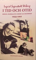 I tid och otid : brkig journalistik  under sju decennier 1933-1997