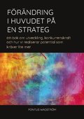 F�r�ndring i huvudet p� en strateg: en bok om utveckling, konkurrenskraft och hur vi realiserar potential som kr�ver lite mer