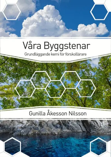 Gunilla Åkesson Nilsson - Våra byggstenar : grundläggande kemi för förskollärare, Häftad