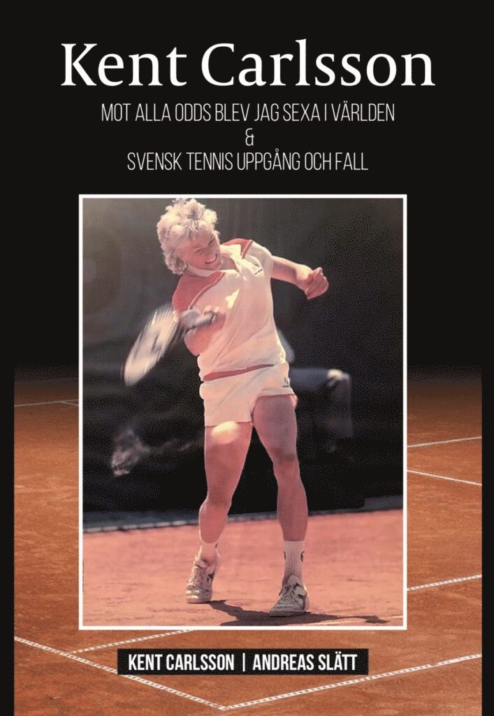 Andreas Slätt, Kent Carlsson - Mot alla odds blev jag sexa i världen & svensk tennis uppgång och fall, Häftad