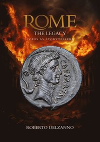 Rome the legacy : coins as storytellers - an epic story