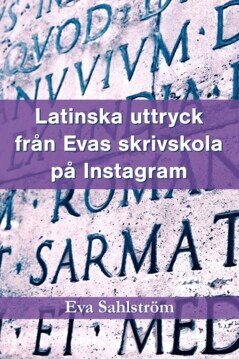 Eva Sahlström - Latinska uttryck från Evas skrivskola på Instagram, E-bok. Tillgänglighet: Lägg i varukorg