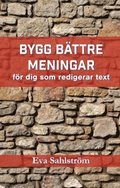 Bygg bttre meningar : fr dig som redigerar text - om problematiska meningsbyggen och hur du frbttrar dem.