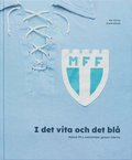I det vita och det blå. Malmö FF:s matchtröjor genom tiderna