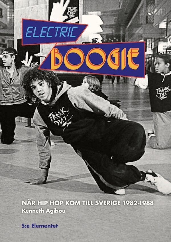Kenneth Agibou - Electric Boogie När Hip Hop kom till Sverige 1982-1988, Inbunden. Tillgänglighet: Tillfälligt slut