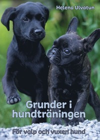 Grunder i hundtr�ningen : f�r valp och vuxen hund