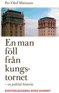 En man f�ll fr�n kungstornet : en politisk historia