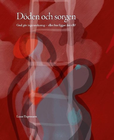 Döden och sorgen : Gud gör inga undantag - eller hur ligger det till?