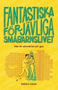 Fantastiska förjävliga småbarnslivet : mer än sömnbrist och gos
